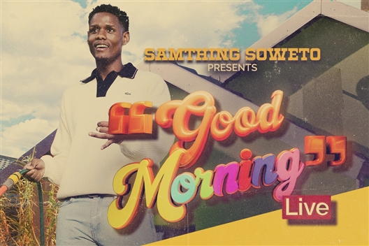 SAMTHING SOWETO presents GOOD MORNING LIVE (Joburg)